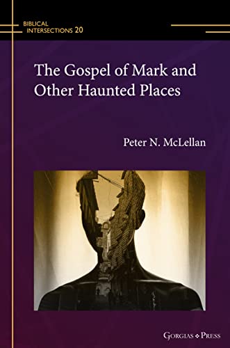 The Gospel of Mark and Other Haunted Places (Biblical Intersections, Band 19)