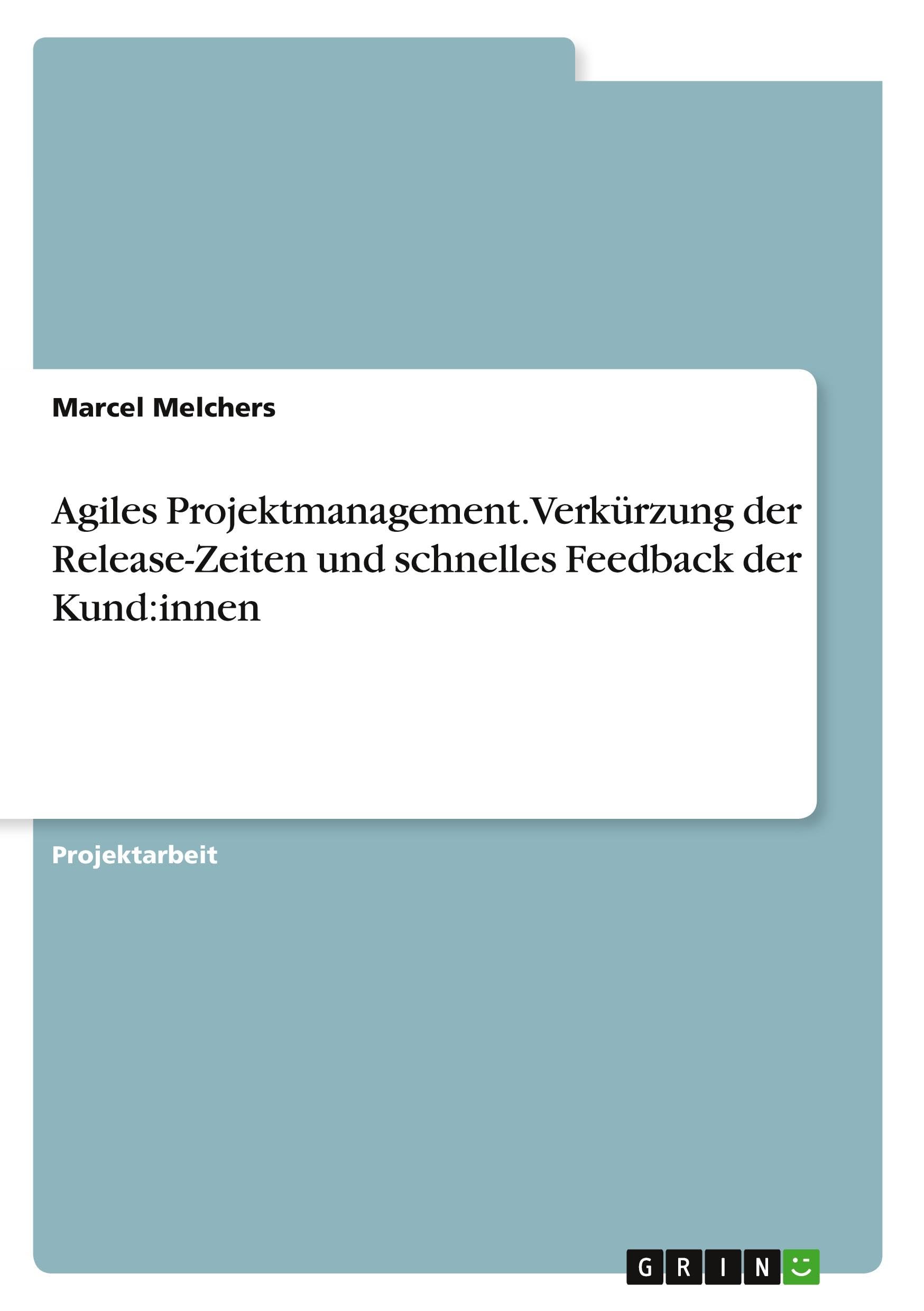 Agiles Projektmanagement. Verkürzung der Release-Zeiten und schnelles Feedback der Kund:innen