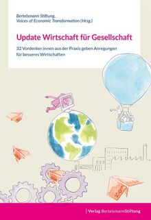 Update Wirtschaft für Gesellschaft: 32 Vordenker:innen aus der Praxis geben Anregungen für besseres Wirtschaften