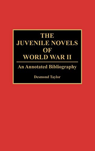 The Juvenile Novels of World War II: An Annotated Bibliography (Bibliographies and Indexes in World Literature, Band 44)