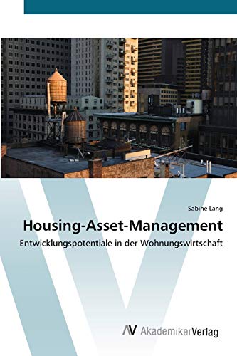 Housing-Asset-Management: Entwicklungspotentiale in der Wohnungswirtschaft