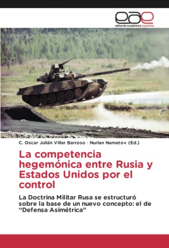 La competencia hegemónica entre Rusia y Estados Unidos por el control: La Doctrina Militar Rusa se estructuró sobre la base de un nuevo concepto: el de “Defensa Asimétrica”
