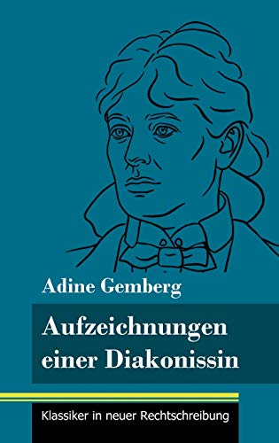 Aufzeichnungen einer Diakonissin: (Band 108, Klassiker in neuer Rechtschreibung)