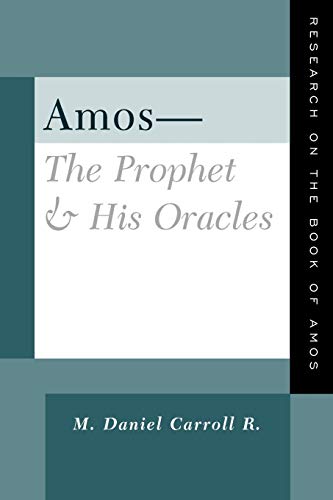 AMOS--THE PROPHET & HIS ORACLE: Research on the Book of Amos