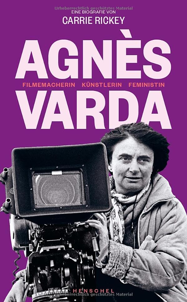 Agnès Varda: Filmemacherin, Künstlerin, Feministin. Eine Biografie