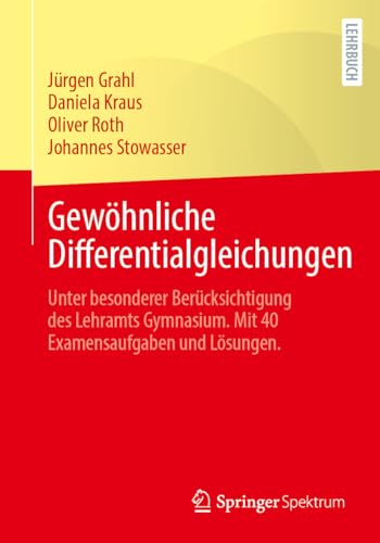 Gewöhnliche Differentialgleichungen: Unter besonderer Berücksichtigung des Lehramts Gymnasium. Mit 40 Examensaufgaben und Lösungen.