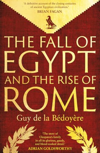 Guy De la Bédoyère The Fall Of Egypt And The Rise Of Rome, A History Of The Ptolemies