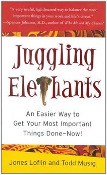 Juggling Elephants: An Easier Way to Get Your Most Important Things Done--Now!