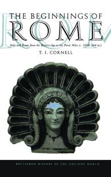 The Beginnings of Rome: Italy and Rome from the Bronze Age to the Punic Wars (c.1000-264 BC) (Routledge History of the Ancient World)