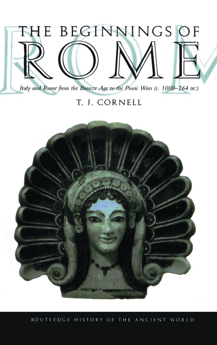 Tim Cornell The Beginnings Of Rome, Italy And Rome From The Bronze Age To The Punic Wars (c.1000-264 Bc) (Routledge History Of The Ancient World)