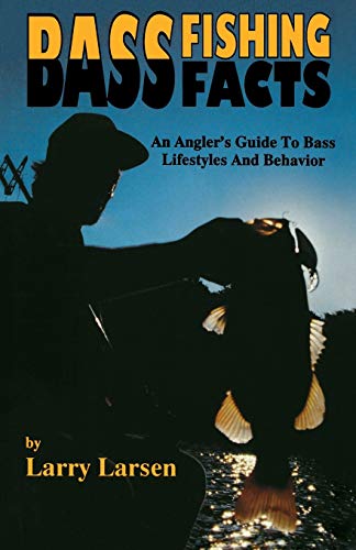Larry Larsen Bass Fishing Facts, An Angler's Guide To Bass Lifestyles And Behavior Book 6 (Bass Series Library, Band 6)