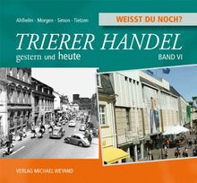 Weißt du noch? Trierer Handel: gestern und heute Band VI