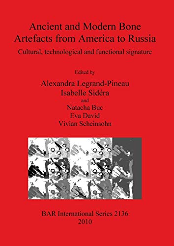 Ancient and Modern Bone Artefacts from America to Russia: Cultural, technological and functional signature (Bar S, Band 2136)