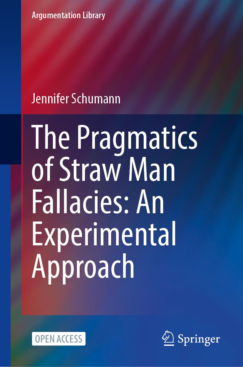 The Pragmatics of Straw Man Fallacies: An Experimental Approach (Argumentation Library, 46, Band 46)