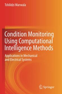 Condition Monitoring Using Computational Intelligence Methods: Applications in Mechanical and Electrical Systems