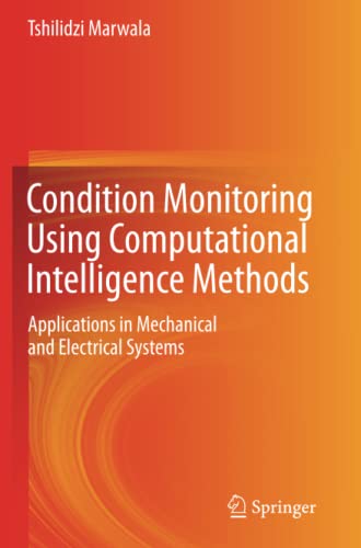 Condition Monitoring Using Computational Intelligence Methods: Applications in Mechanical and Electrical Systems
