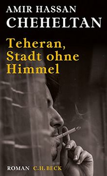 Teheran, Stadt ohne Himmel: Eine Chronologie von Albtraum und Tod