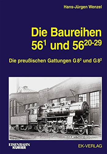 Die Baureihe 56.1 und 56.20-29: Die preußischen Gattungen G 8.3 und G 8.2 (EK-Baureihenbibliothek)