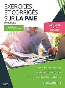 Exercices et corrigés sur la paie 2023 : les outils de la réussite : optimisez vos pratiques, validez vos connaissances, intégrez les dernières évolutions