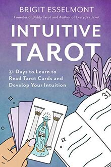 Intuitive Tarot: 31 Days to Learn to Read Tarot Cards and Develop Your Intuition