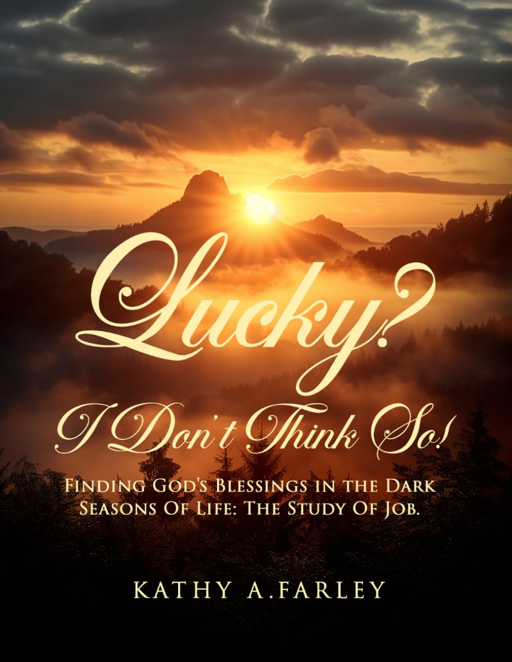 Lucky? I Don’t Think So!: Finding God’s Blessings in the Dark Seasons of Life: The Study of Job
