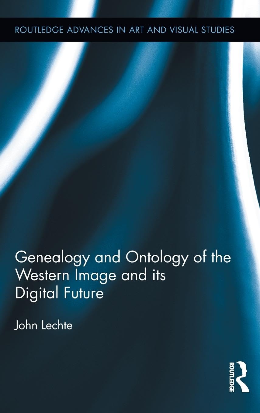 Genealogy and Ontology of the Western Image and its Digital Future (Routledge Advances in Art and Visual Studies, 3, Band 3)