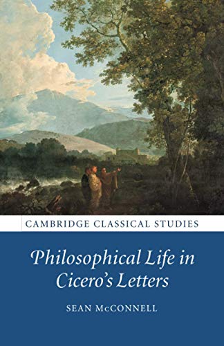 Philosophical Life in Cicero's Letters (Cambridge Classical Studies)