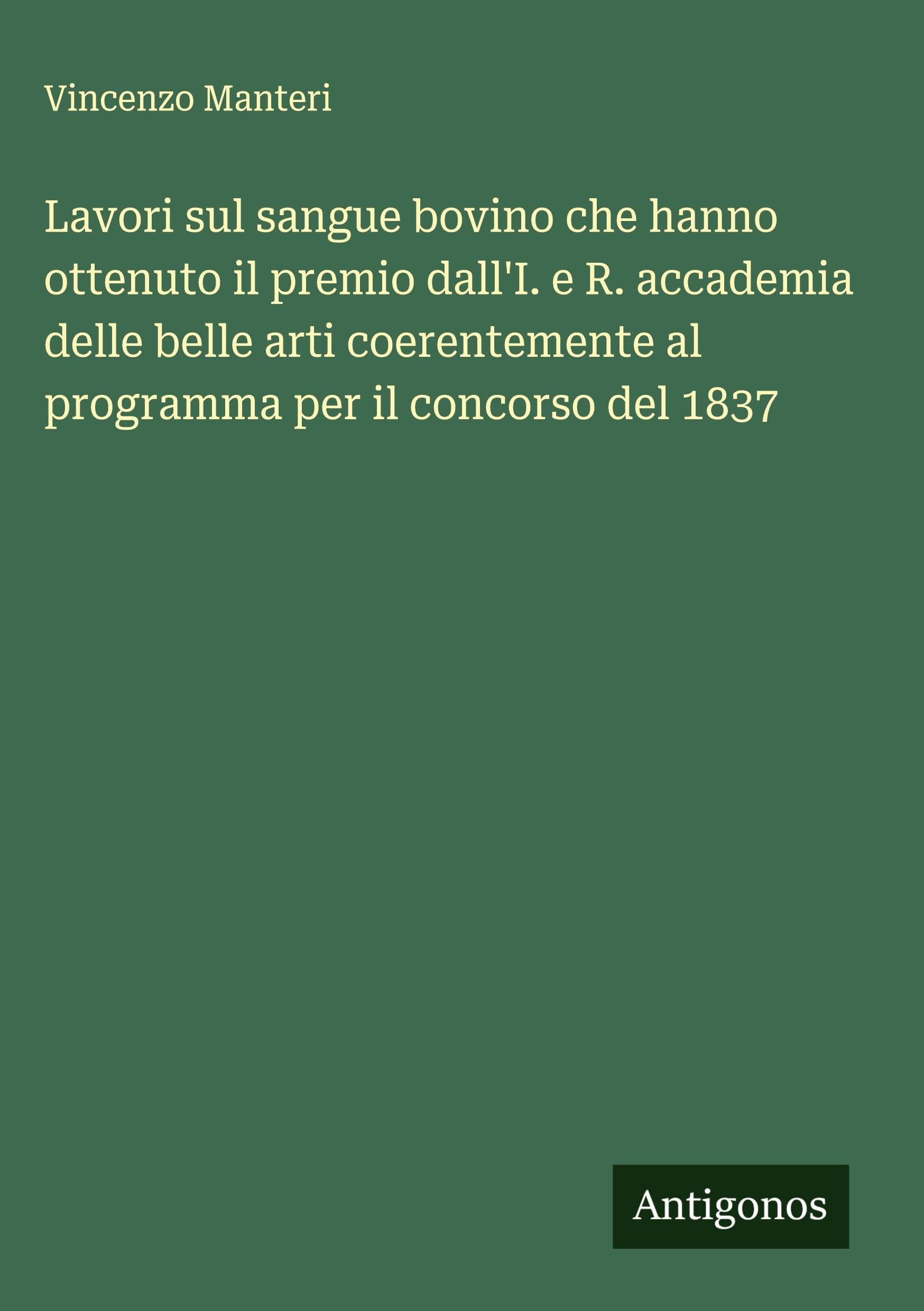 Lavori sul sangue bovino che hanno ottenuto il premio dall'I. e R. accademia delle belle arti coerentemente al programma per il concorso del 1837
