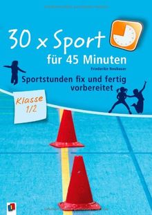 30 x Sport für 45 Minuten - Klasse 1/2: Sportstunden fix und fertig vorbereitet