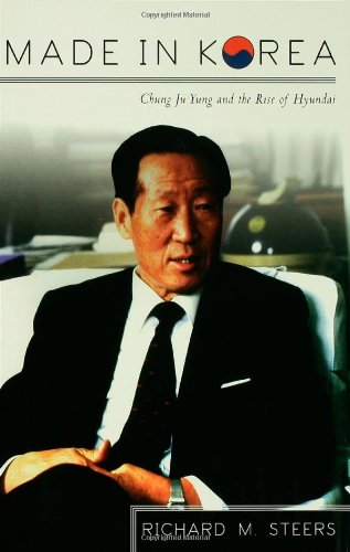 Made in Korea: Chung Ju Yung and the Rise of Hyundai
