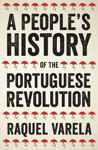 Raquel Varela A People's History Of The Portuguese Revolution