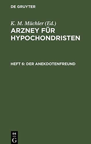 Arzney für Hypochondristen, Heft 6, Der Anekdotenfreund: Eine Sammlung von kleinen Erzählungen, Schwänken, Anekdoten, Einfällen, Epigrammen etc.