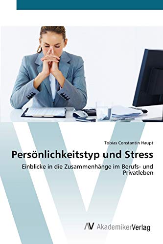 Persönlichkeitstyp und Stress: Einblicke in die Zusammenhänge im Berufs- und Privatleben