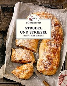 Das kleine Buch: Strudel und Striezel: Rezepte mit Geschichte