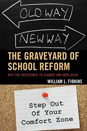 The Graveyard of School Reform: Why the Resistance to Change and New Ideas