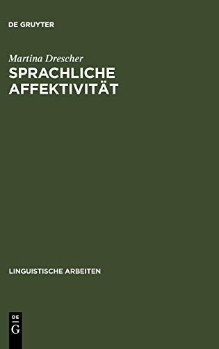 Sprachliche Affektivität: Darstellung emotionaler Beteiligung am Beispiel von Gesprächen aus dem Französischen (Linguistische Arbeiten, Band 468)