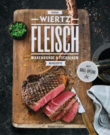 Fleisch. 80 Rezepte. Warenkunde & Techniken. Mit Grill-Spezial: Räuchermethoden für zu Hause, Saucen, Fonds und Beilagen