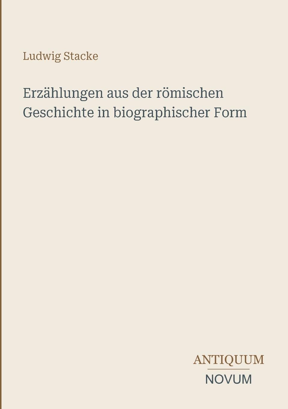 Erzählungen aus der römischen Geschichte in biographischer Form