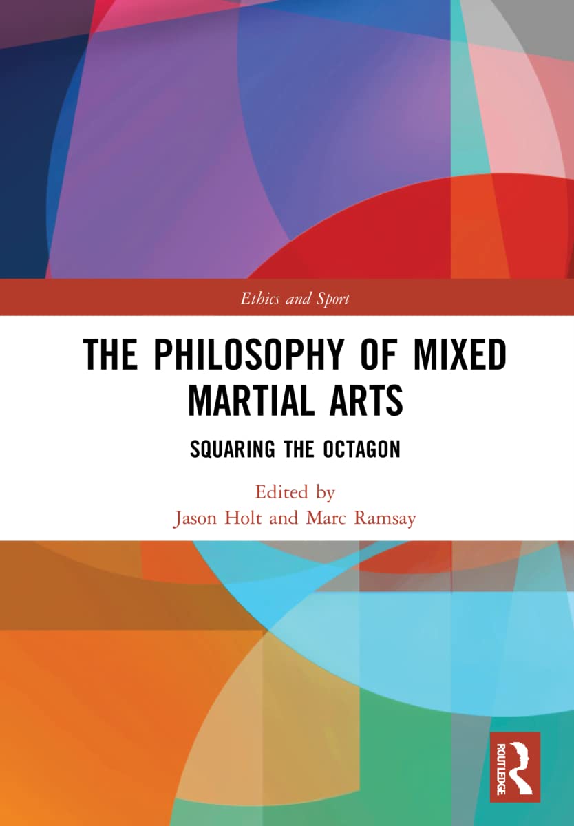 The Philosophy of Mixed Martial Arts: Squaring the Octagon (Ethics and Sport)