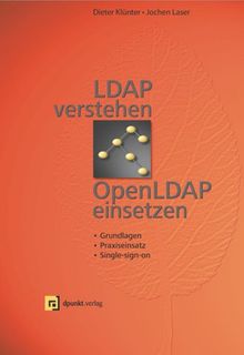 LDAP verstehen, OpenLDAP einsetzen. Grundlagen, Praxiseinsatz, Single-sign-on-Systeme.