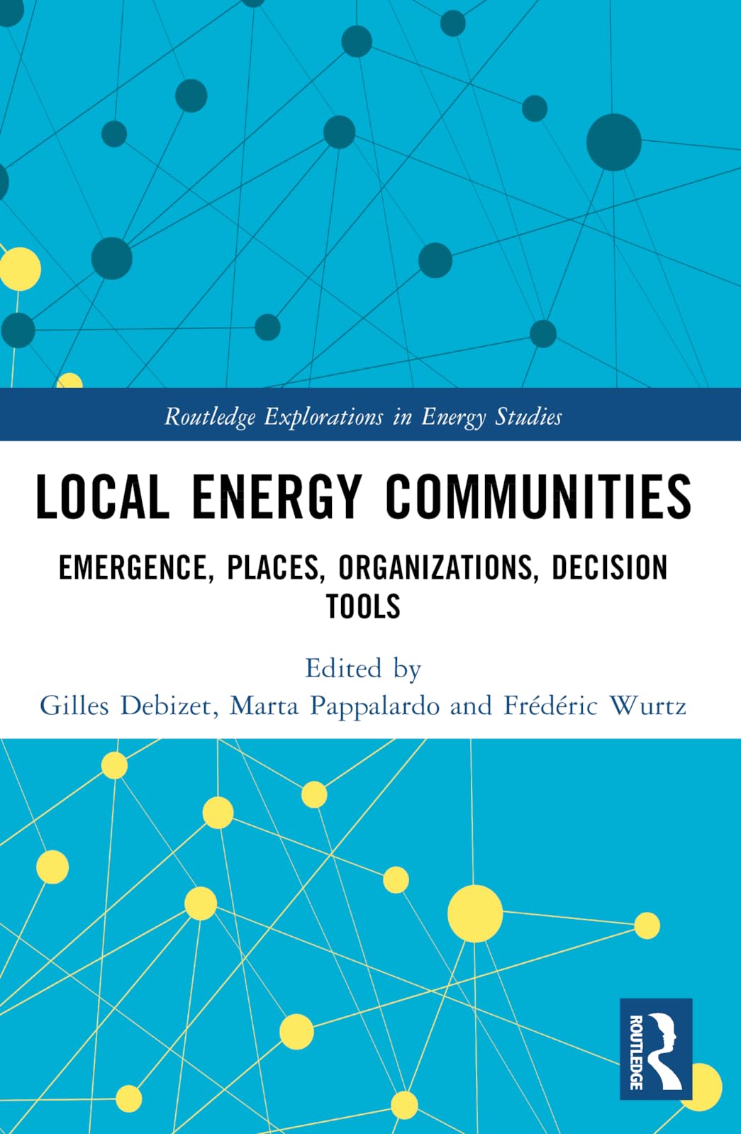 Local Energy Communities: Emergence, Places, Organizations, Decision Tools (Routledge Explorations in Energy Studies)