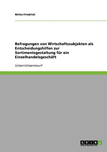 Befragungen von Wirtschaftssubjekten als Entscheidungshilfen zur Sortimentsgestaltung für ein Einzelhandelsgeschäft