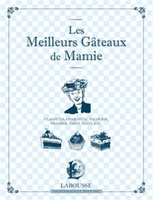 Les meilleurs gâteaux de Mamie : clafoutis, charlotte, vacherin, fraisier, tarte Tatin, etc.