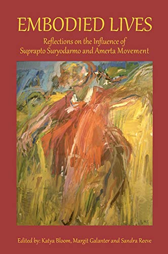 Katya Bloom Embodied Lives, Reflections On The Influence Of Suprapto Suryodarmo And Amerta Movement