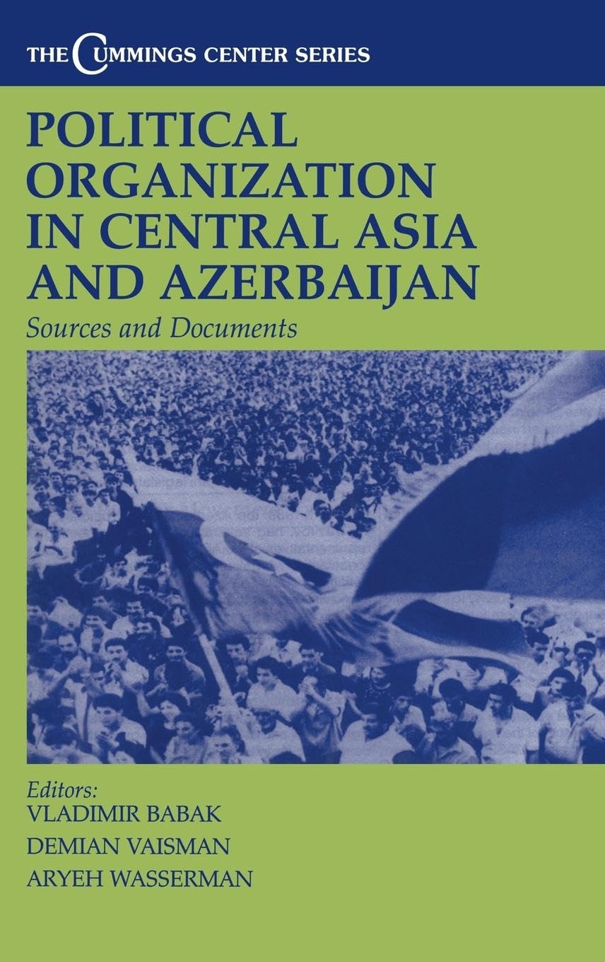 Political Organization in Central Asia and Azerbaijan: Sources and Documents (Cummings Center Series, Band 9)