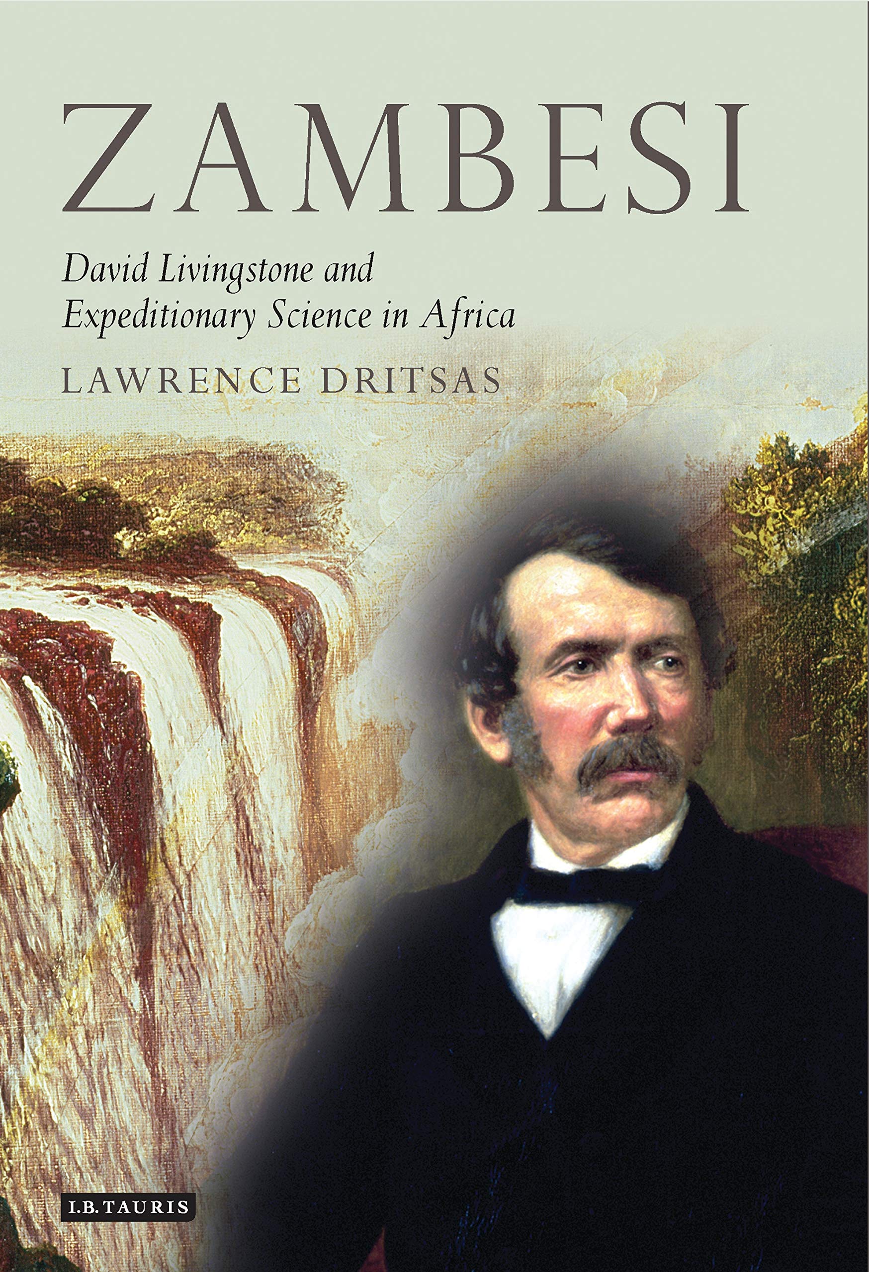 Zambesi: David Livingstone and Expeditionary Science in Africa (Tauris Historical Geography, 1)
