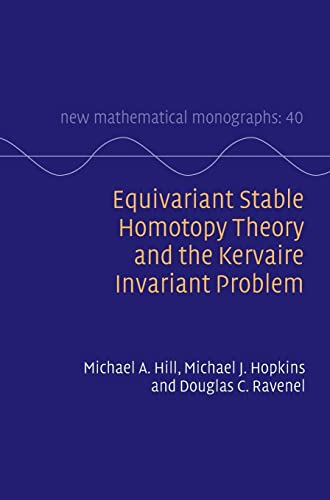 Equivariant Stable Homotopy Theory and the Kervaire Invariant Problem (New Mathematical Monographs, Band 40)