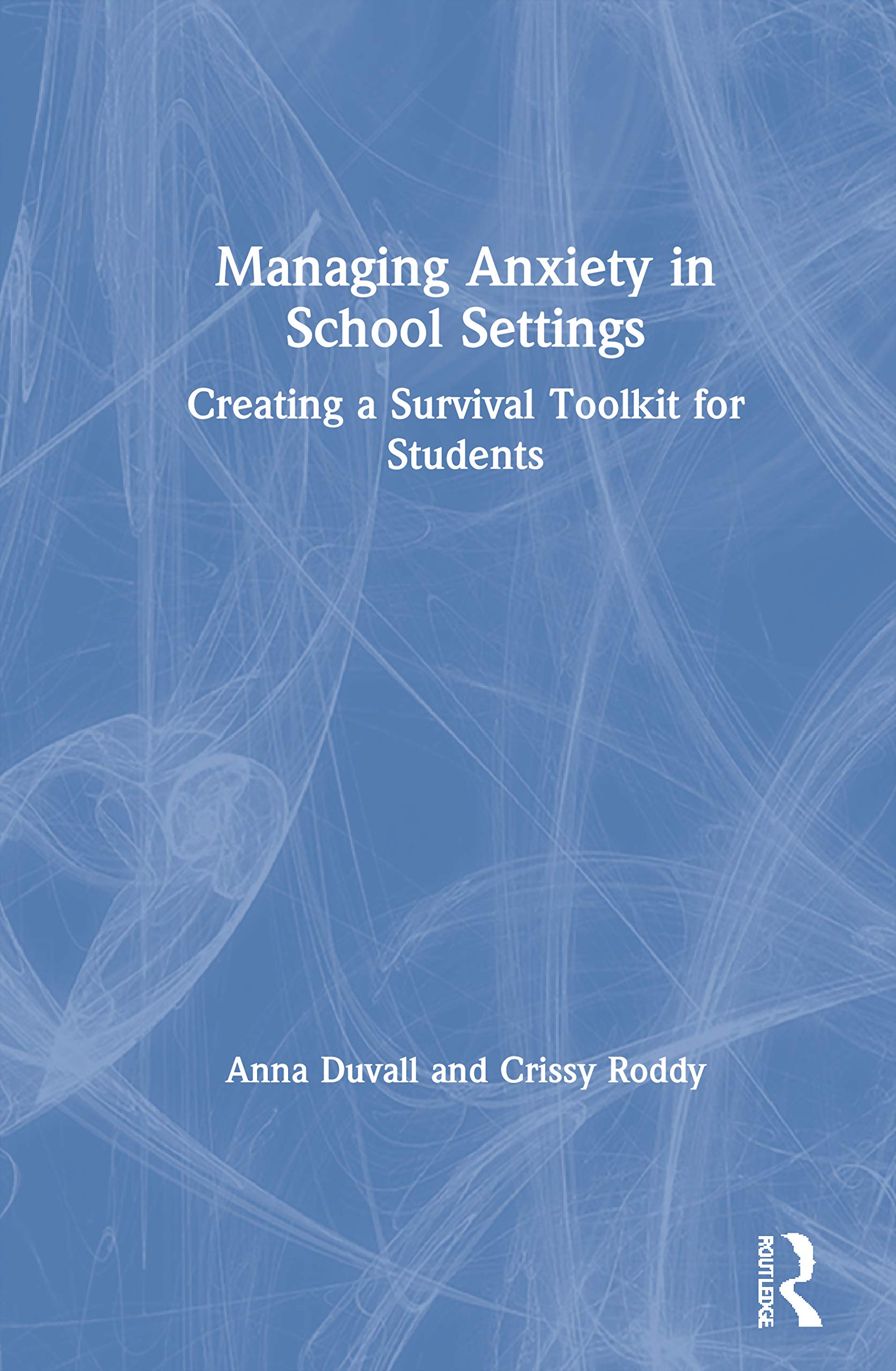 Managing Anxiety in School Settings: Creating a Survival Toolkit for Students