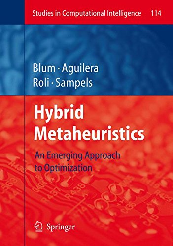 Hybrid Metaheuristics: An Emerging Approach to Optimization (Studies in Computational Intelligence)