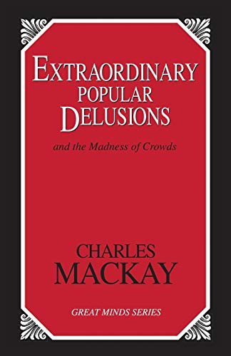 Extraordinary Popular Delusions: And the Madness of Crowds (Great Minds)